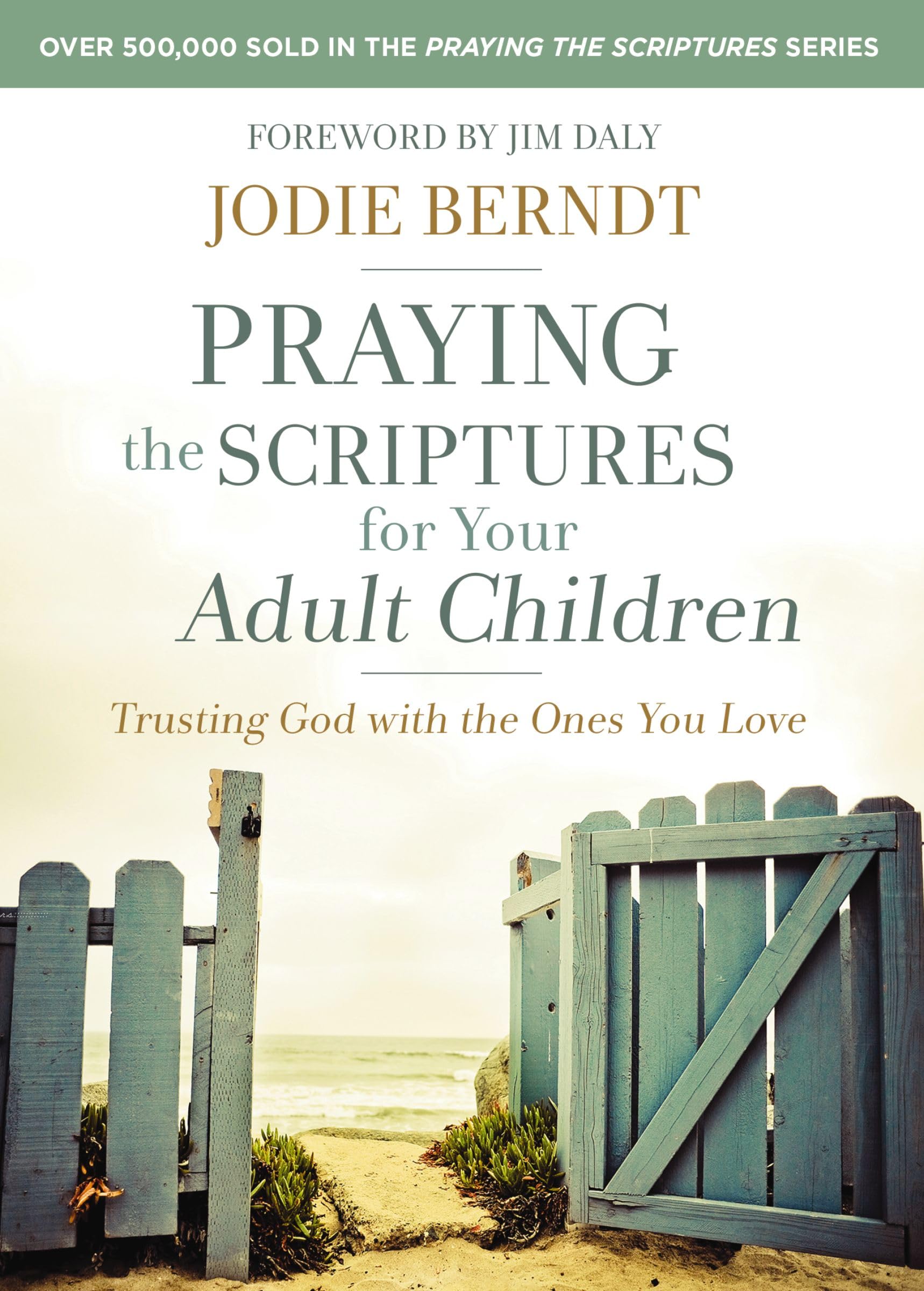 Praying The Scriptures For Your Adult Children: Trusting God With The Ones You Love,New
