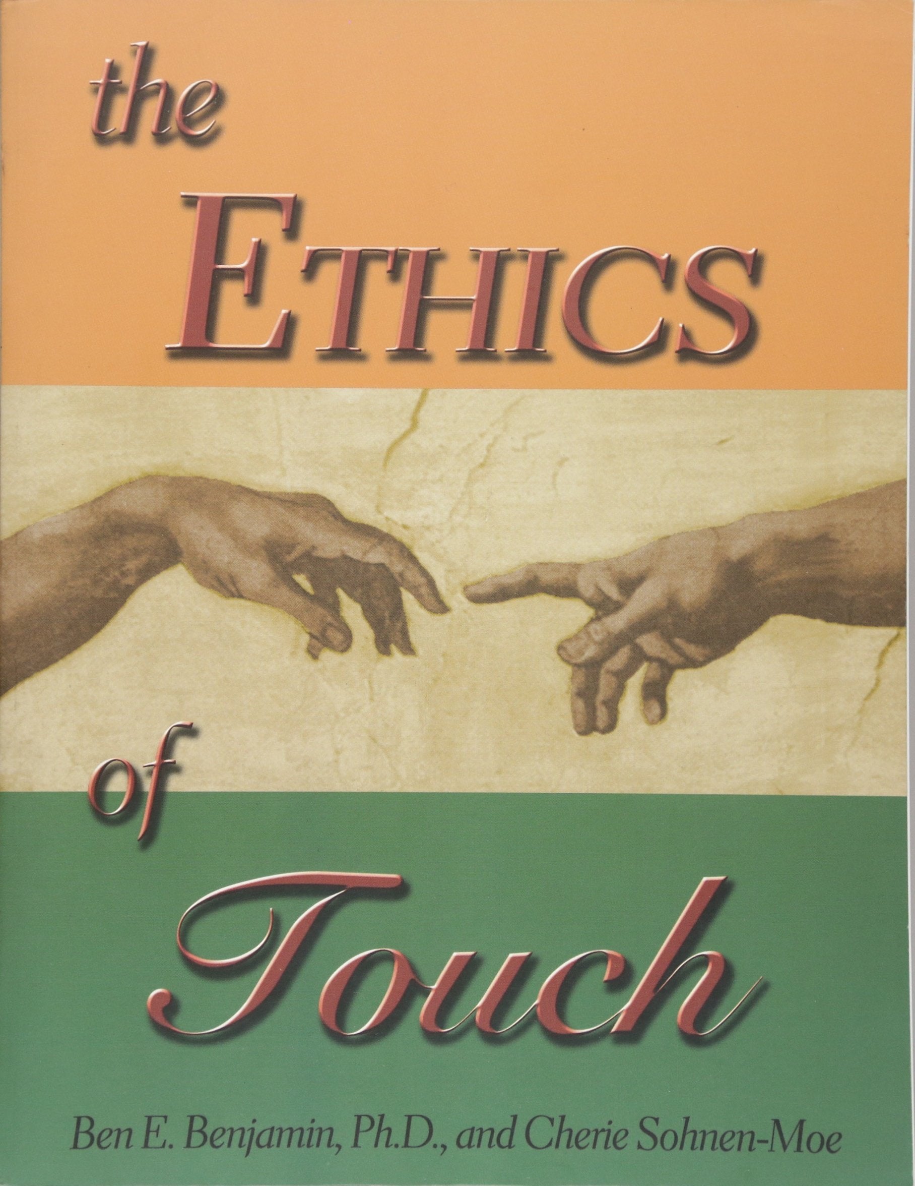 The Ethics of Touch: The Handson Practitioner's Guide to Creating a Professional, Safe and Enduring Practice,New