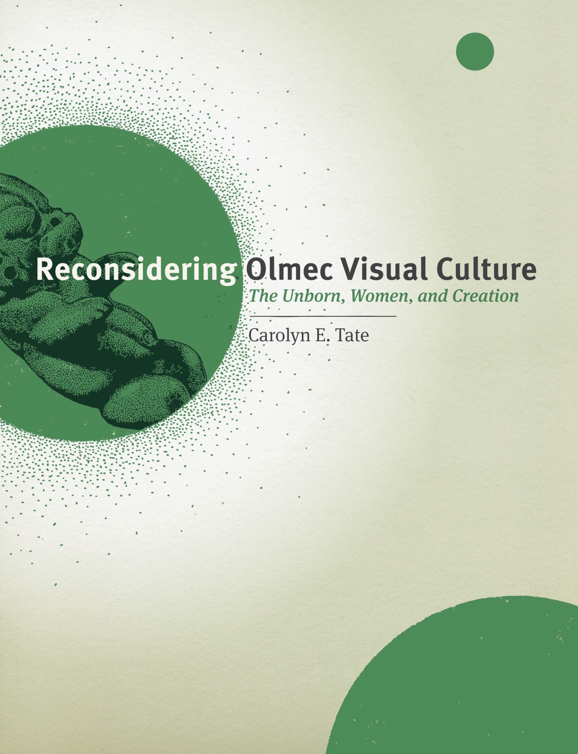 Reconsidering Olmec Visual Culture: The Unborn, Women, And Creation (The William And Bettye Nowlin Series In Art, History, And C,Used