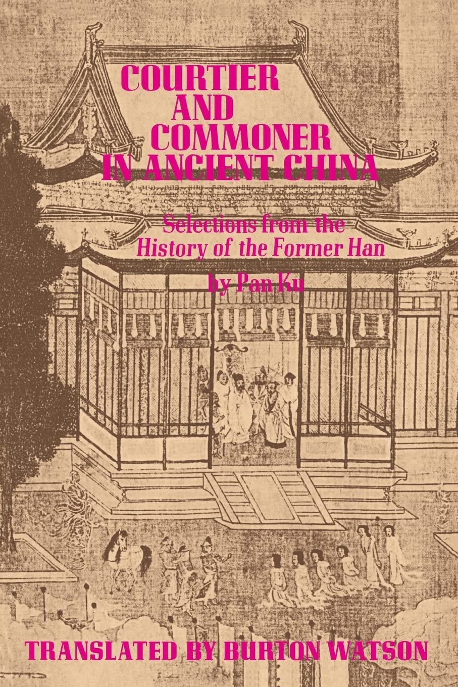 Courtier And Commoner In Ancient China: Selections From The History Of The Former Han By Pan Ku