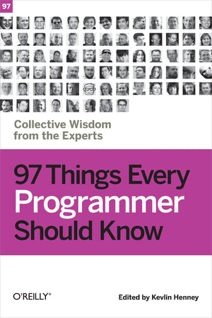 97 Things Every Programmer Should Know: Collective Wisdom from the Experts,New