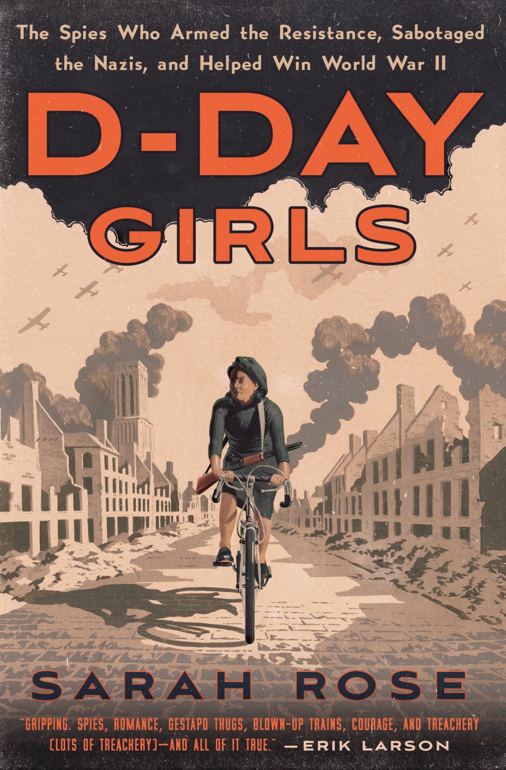 DDay Girls: The Spies Who Armed the Resistance, Sabotaged the Nazis, and Helped Win World War II