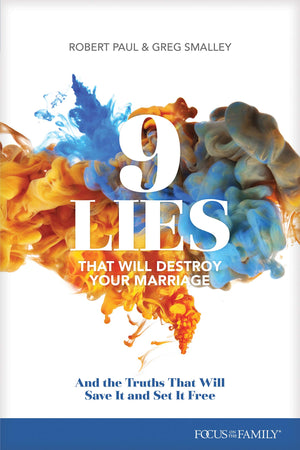 9 Lies That Will Destroy Your Marriage: And The Truths That Will Save It And Set It Free