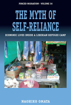 The Myth of SelfReliance: Economic Lives Inside a Liberian Refugee Camp (Forced Migration, 36),Used