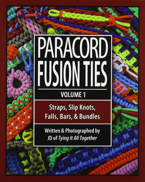 Paracord Fusion Ties  Volume 1: Straps, Slip Knots, Falls, Bars, and Bundles