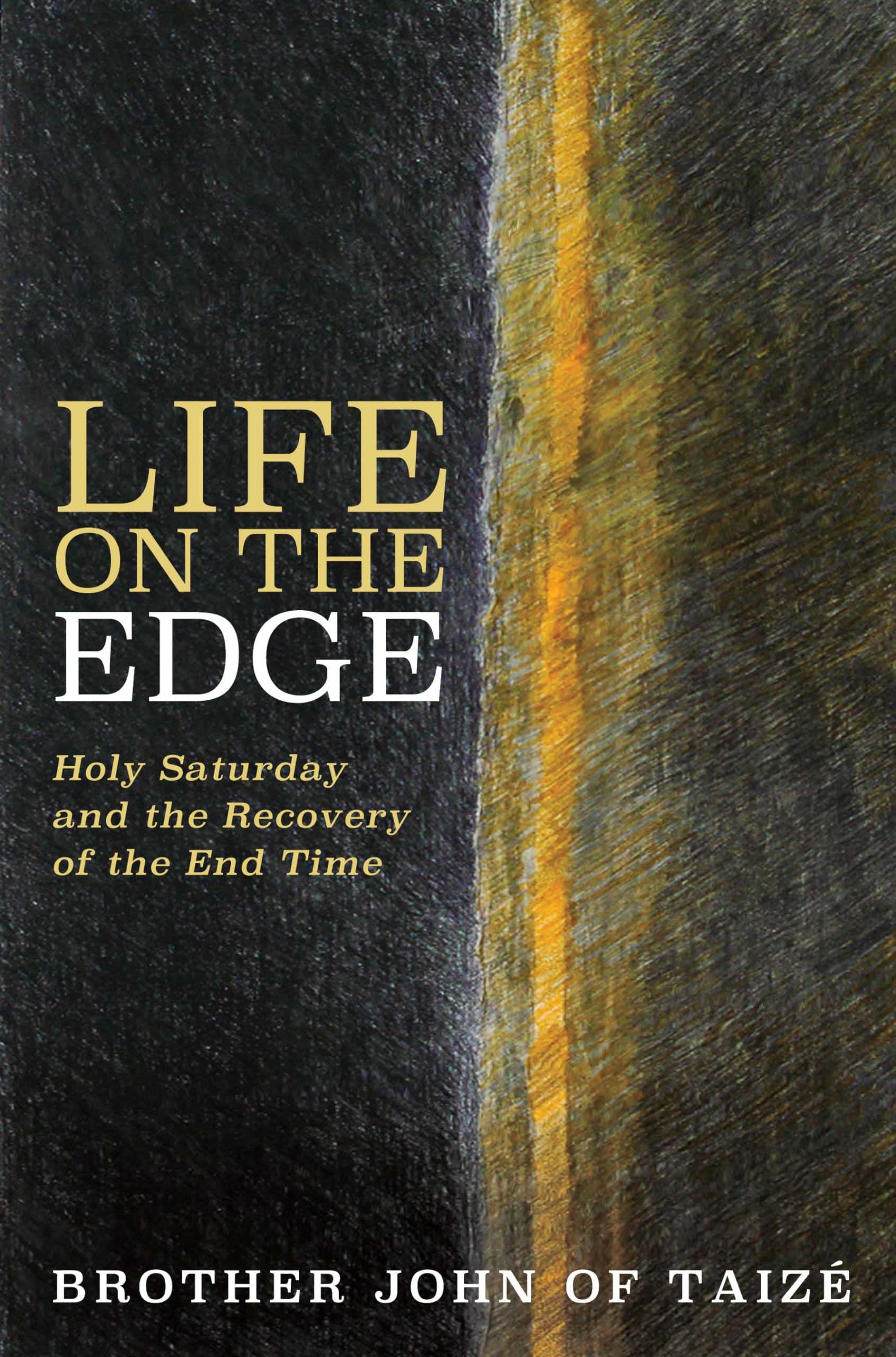 Life on the Edge: Holy Saturday and the Recovery of the End Time,Used