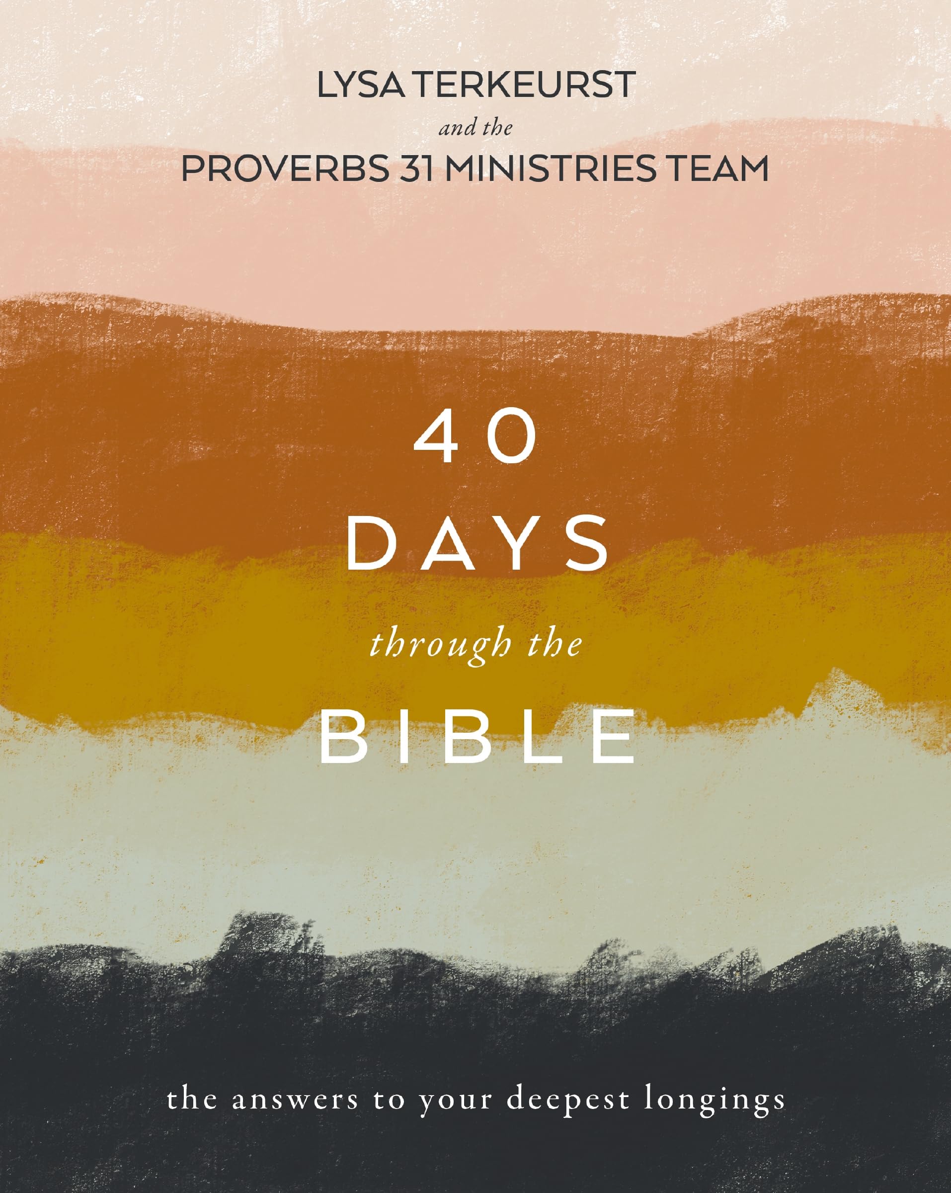 40 Days Through the Bible: The Answers to Your Deepest Longings,New