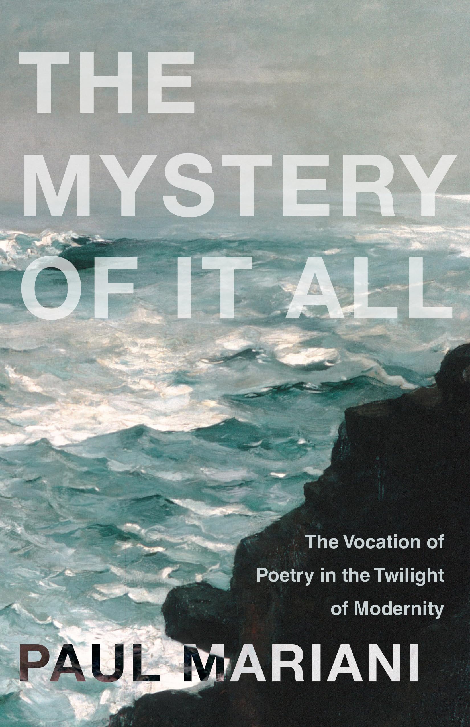 The Mystery of It All: The Vocation of Poetry in the Twilight of Modernity,Used
