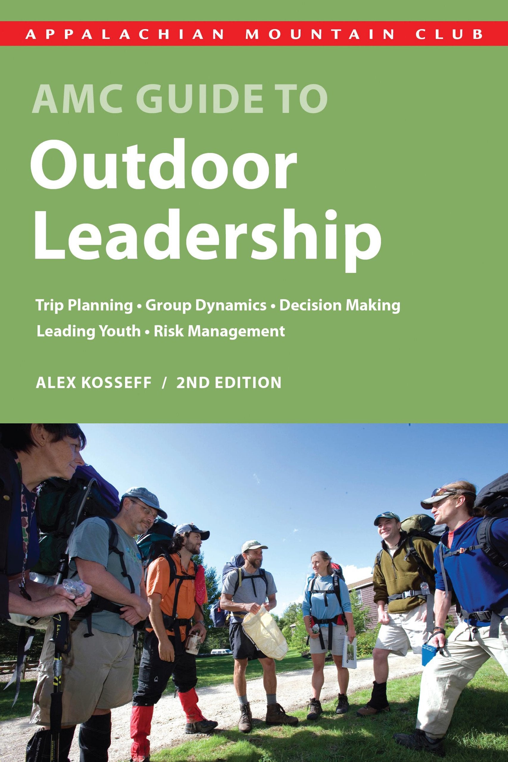 AMC Guide to Outdoor Leadership: Trip Planning * Group Dynamics * Decision Making * Leading Youth * Risk Management,New