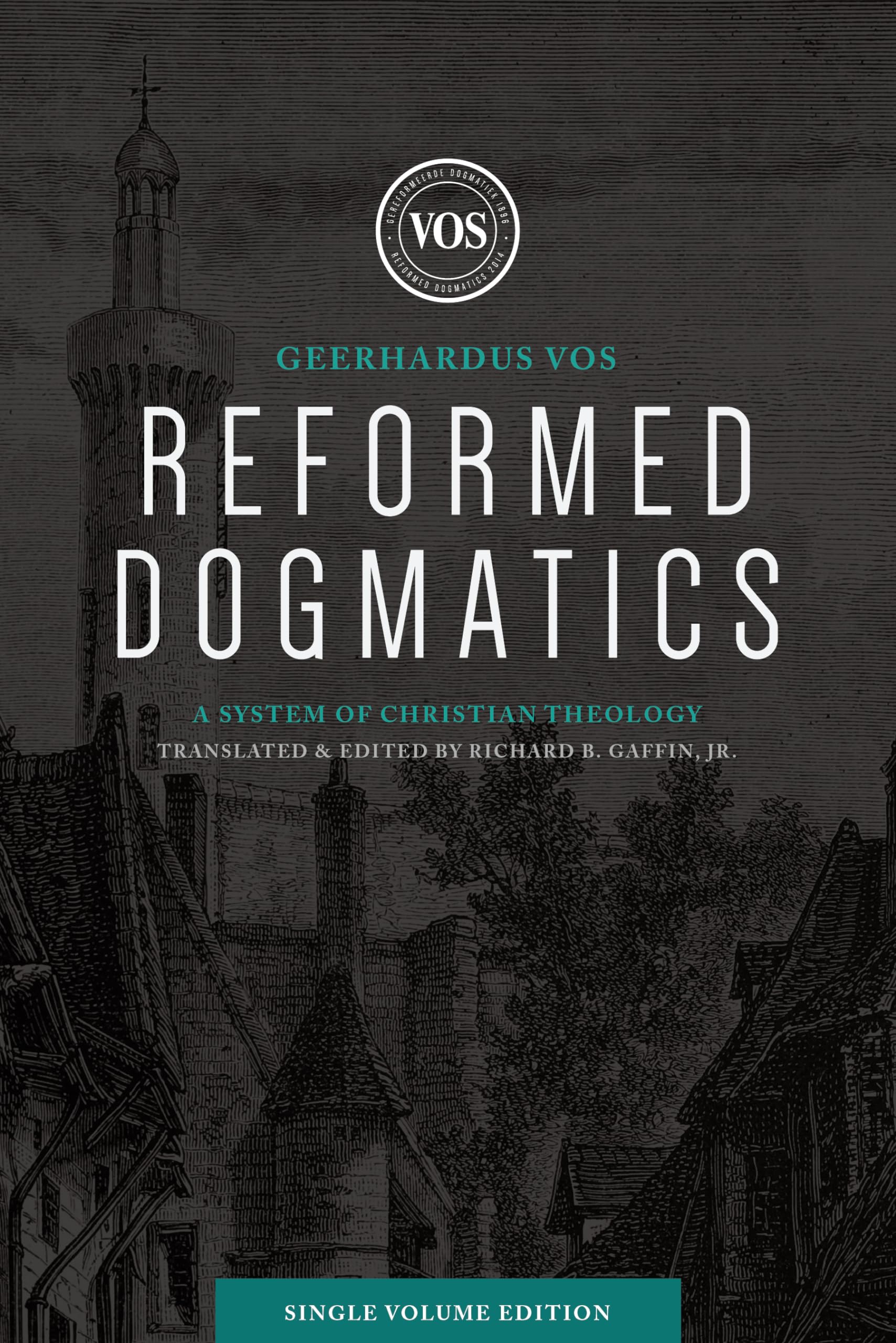 Reformed Dogmatics (Single Volume Edition): A System of Christian Theology,New