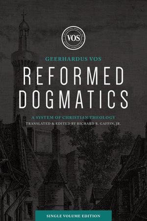 Reformed Dogmatics (Single Volume Edition): A System of Christian Theology,New