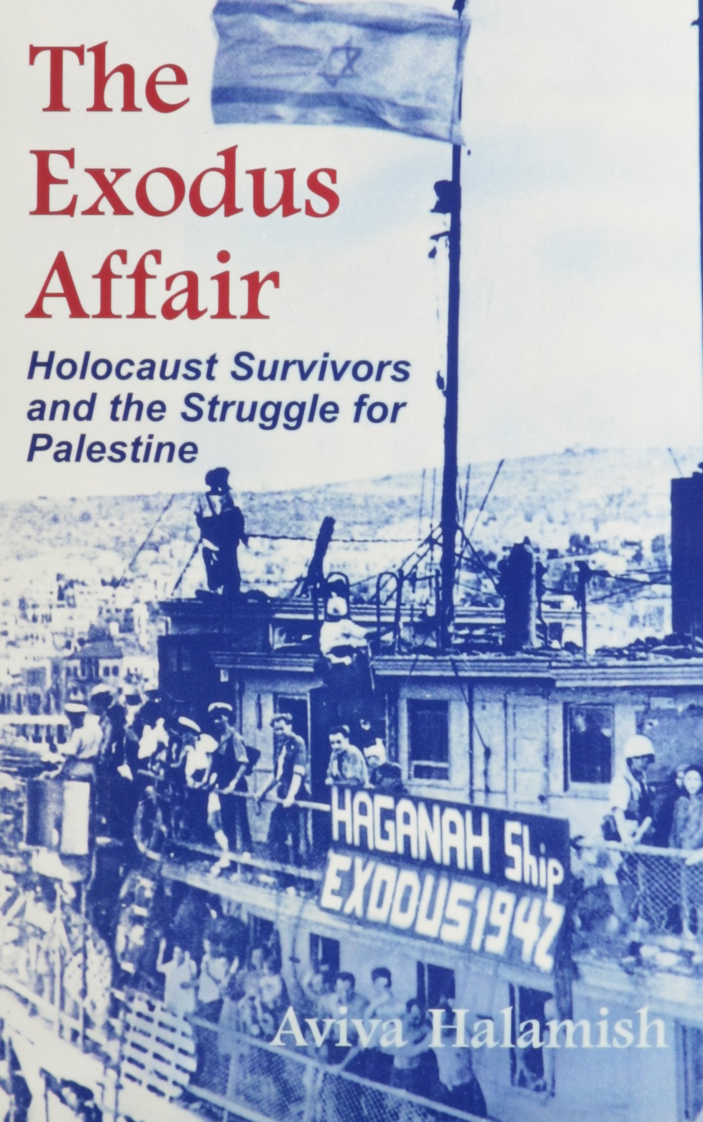 The Exodus Affair: Holocaust Survivors And The Struggle For Palestine (Religion, Theology And The Holocaust),Used