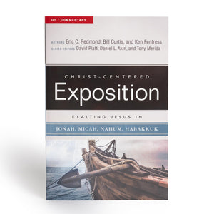 Exalting Jesus In Jonah, Micah, Nahum, Habakkuk (Christcentered Exposition Commentary)