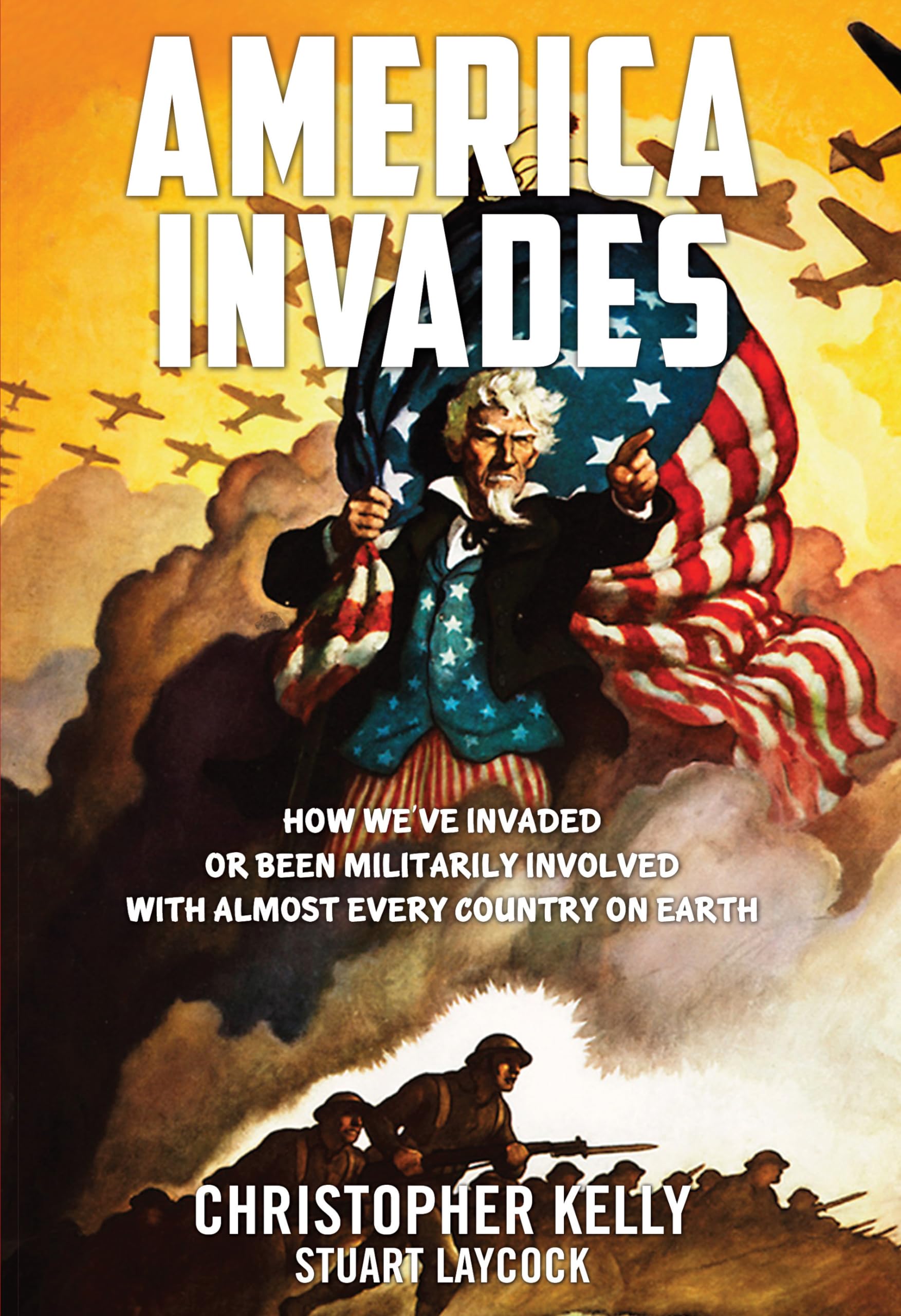 America Invades: How We've Invaded or been Militarily Involved with almost Every Country on Earth,Used
