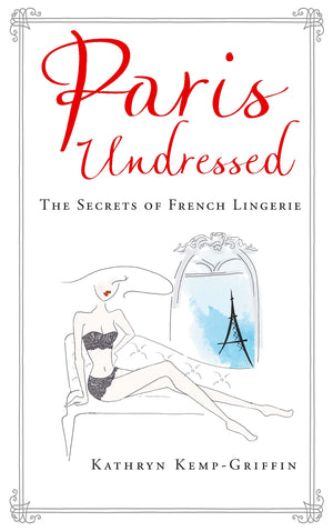 Paris Undressed: The Secrets of French Lingerie [Hardcover] [Feb 02, 2017] Kathryn Kemp Griffin,Used