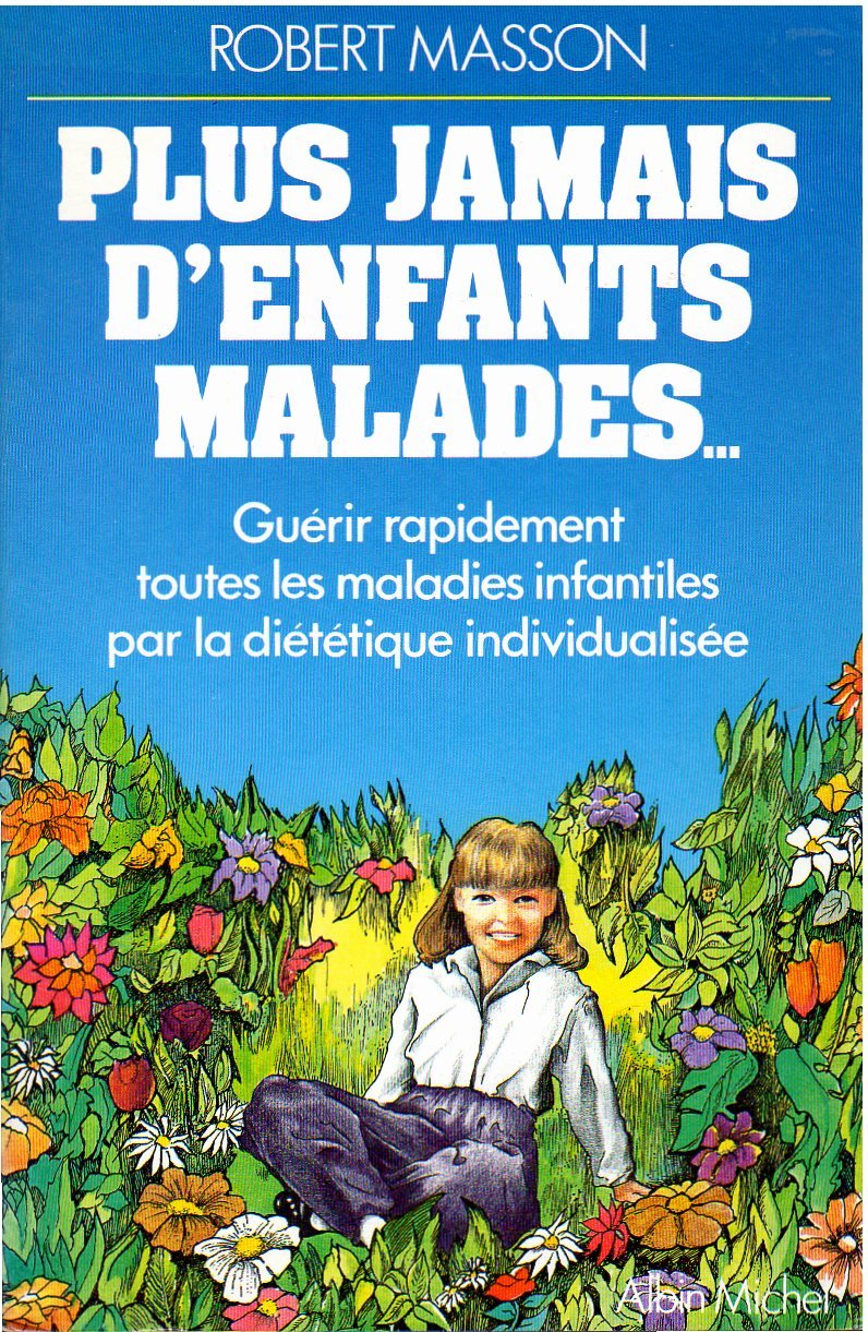 Plus jamais d'enfants malades: Gurir rapidement toutes les maladies infantiles par la dittique individualise,Used