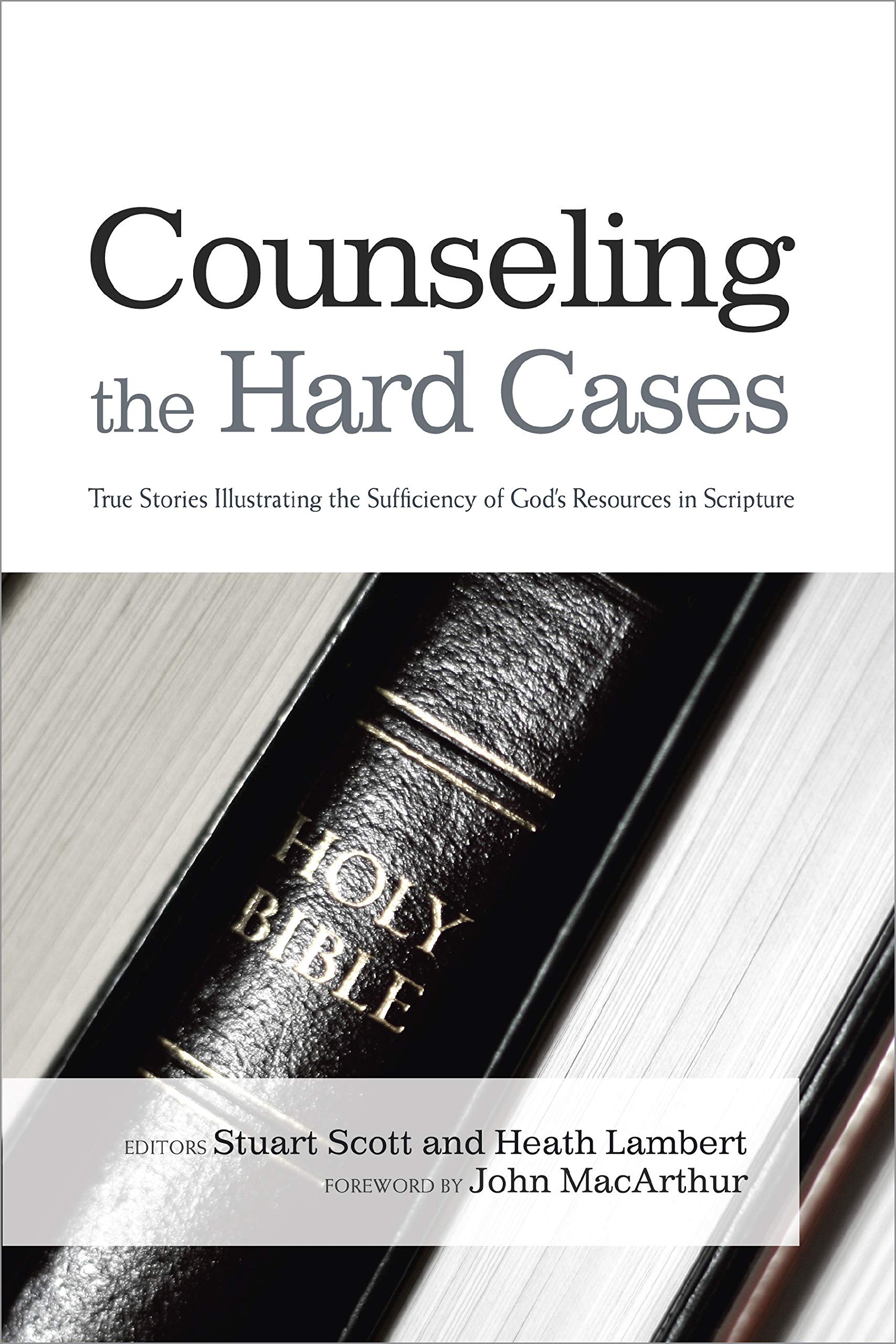 Counseling the Hard Cases: True Stories Illustrating the Sufficiency of God's Resources in Scripture,New