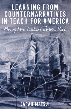 Learning from Counternarratives in Teach For America: Moving from Idealism Towards Hope (Counterpoints),Used