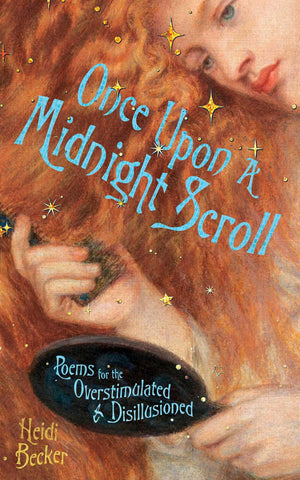 Once Upon A Midnight Scroll: Poems For The Overstimulated & Disillusioned