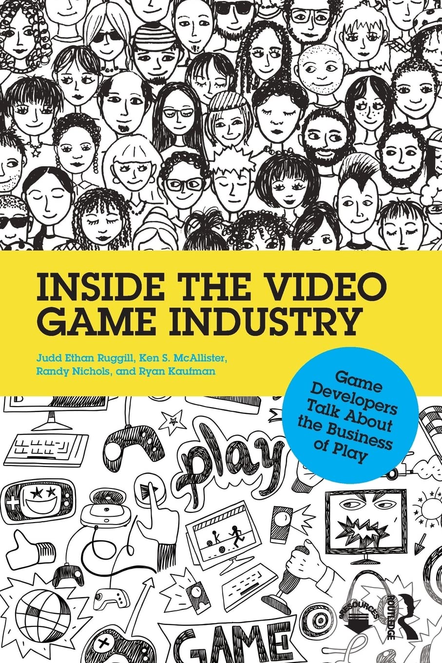 Inside the Video Game Industry: Game Developers Talk About the Business of Play,Used