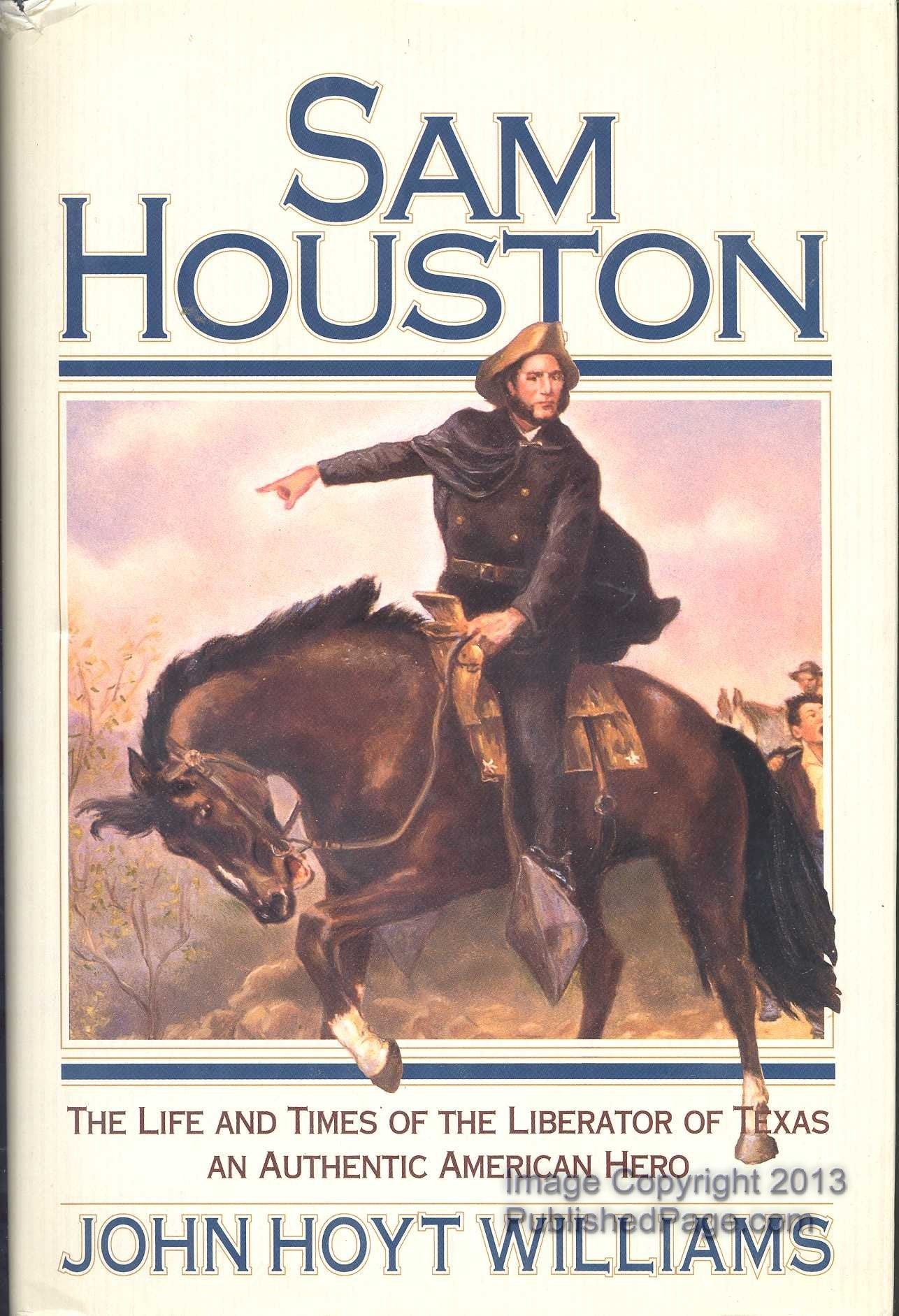 Sam Houston: The Life and Times of the Liberator of Texas, an Authentic American Hero,Used