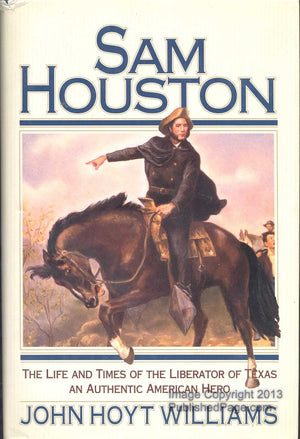 Sam Houston: The Life and Times of the Liberator of Texas, an Authentic American Hero,Used