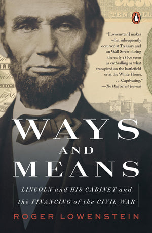 Ways And Means: Lincoln And His Cabinet And The Financing Of The Civil War