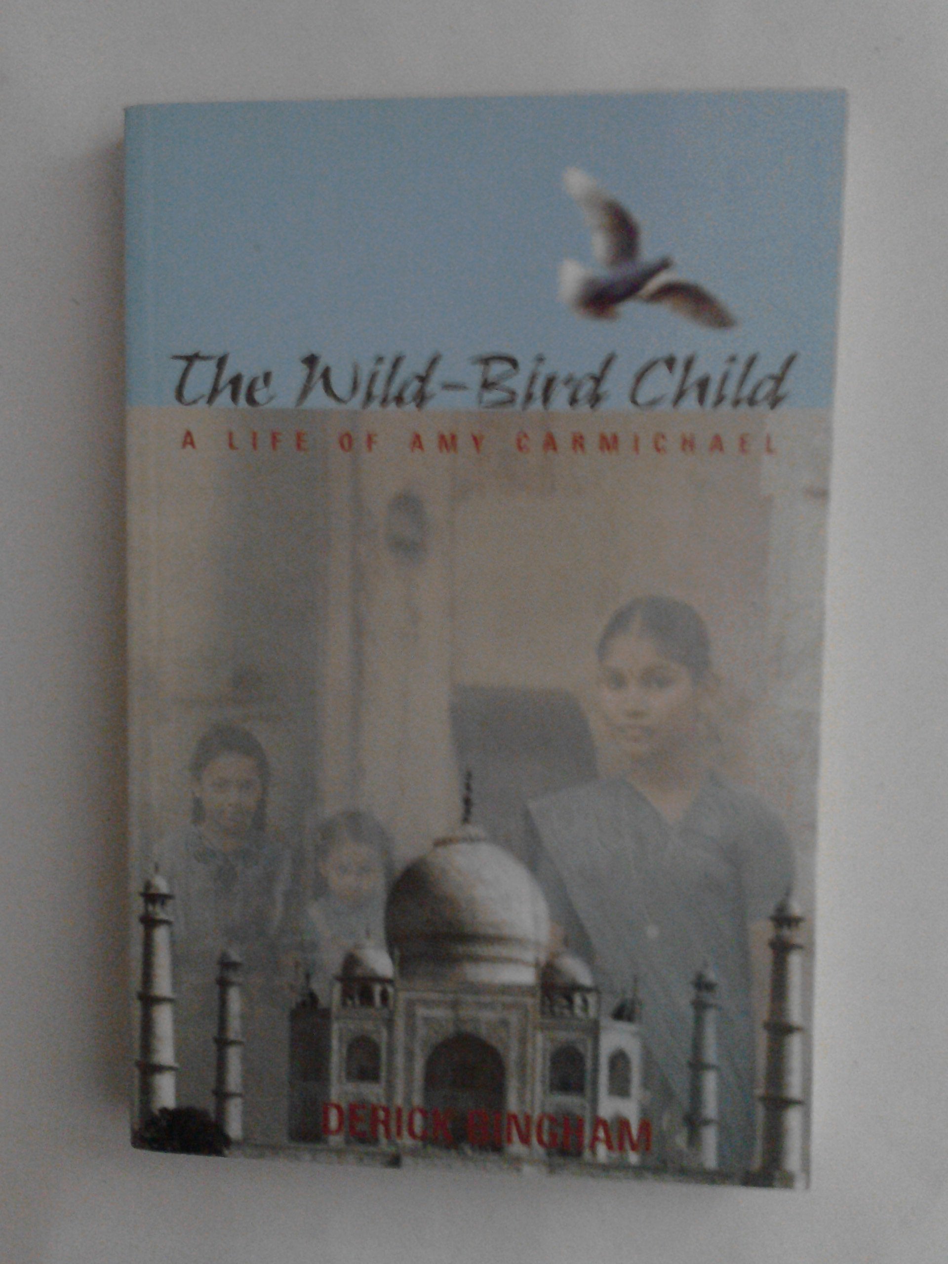 The WildBird Child: A Life of Amy Carmichael,Used
