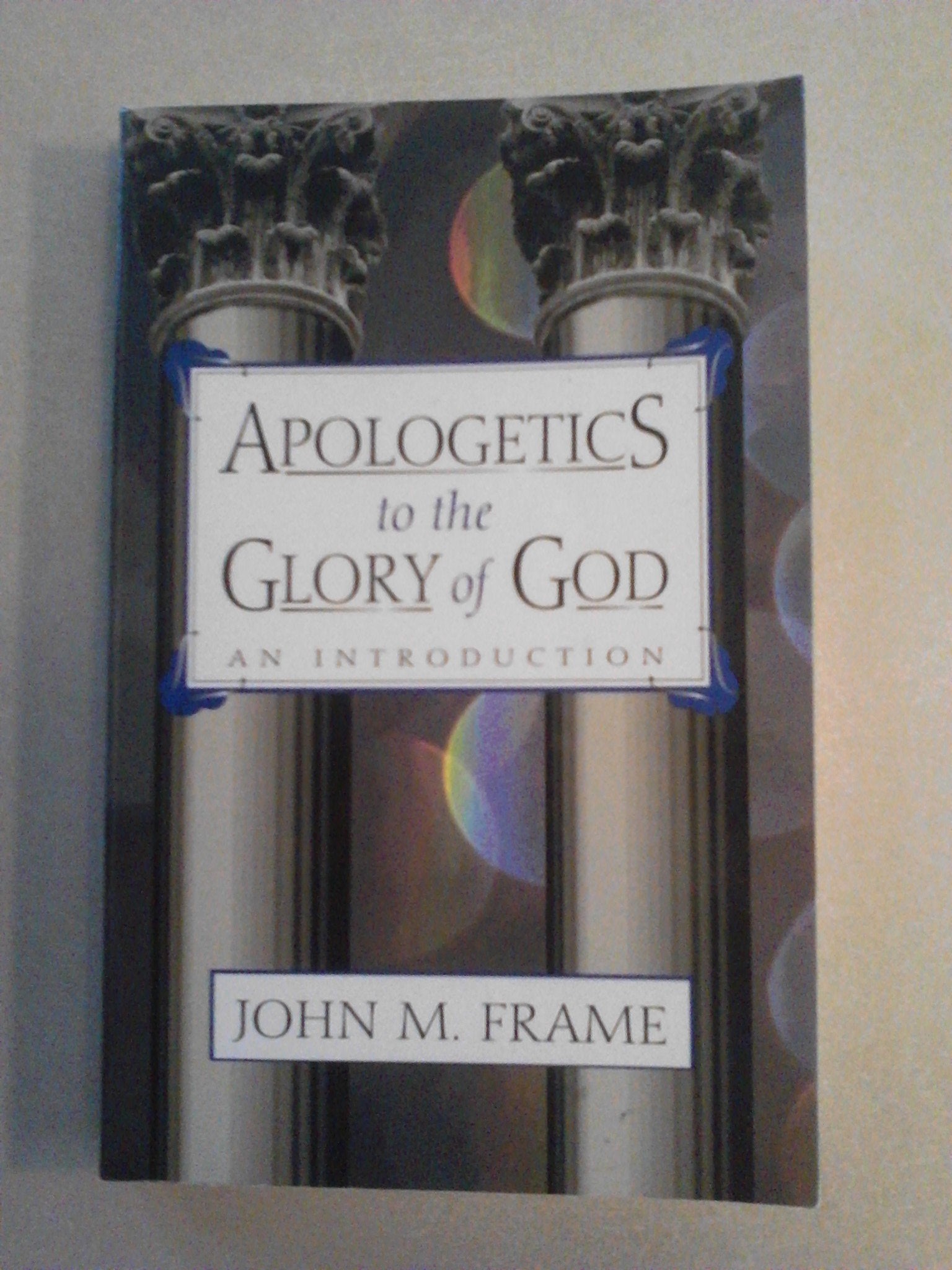 Apologetics to the Glory of God: An Introduction,Used