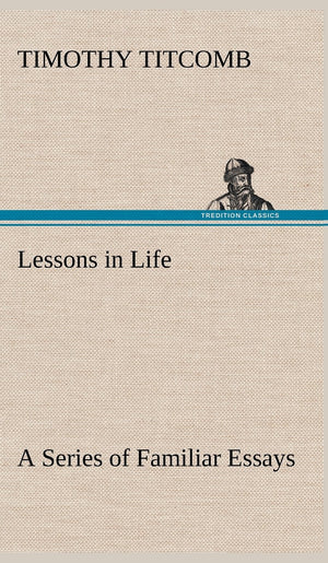 Lessons in Life A Series of Familiar Essays,Used