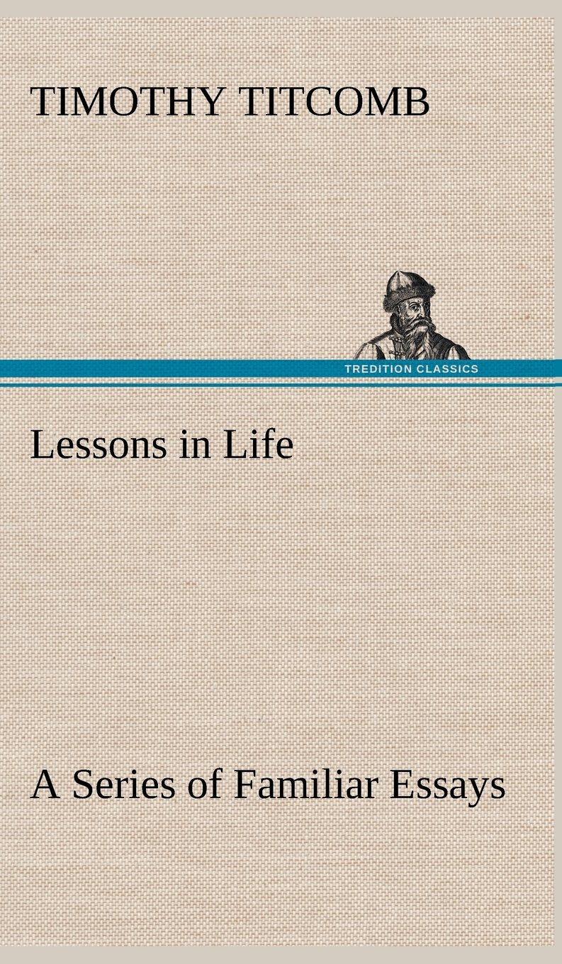 Lessons in Life A Series of Familiar Essays,Used