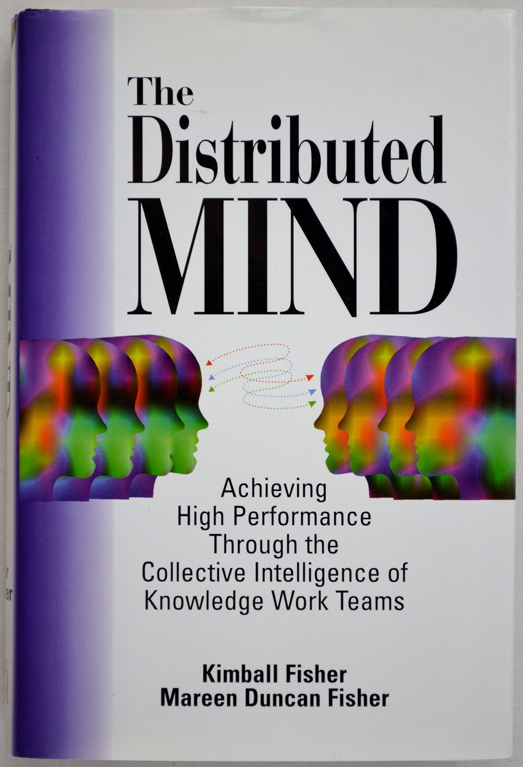 The Distributed Mind: Achieving High Performance Through the Collective Intelligence of Knowledge Work Teams,Used