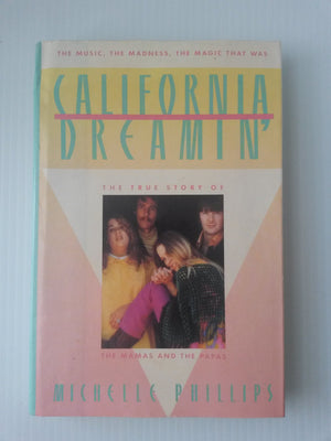 California Dreamin: The True Story Of The Mamas And The Papas The Music, The Madness, The Magic That Was,New