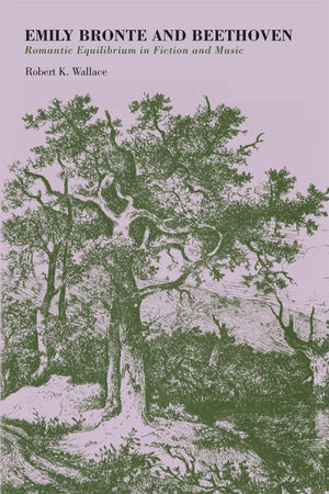 Emily Bronte And Beethoven: Romantic Equilibrium In Fiction And Music,Used