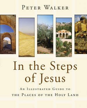 In The Steps Of Jesus: An Illustrated Guide To The Places Of The Holy Land,New