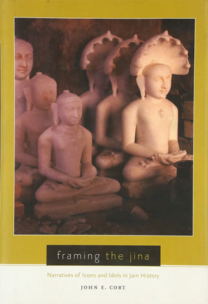 Framing The Jina: Narratives Of Icons And Idols In Jain History