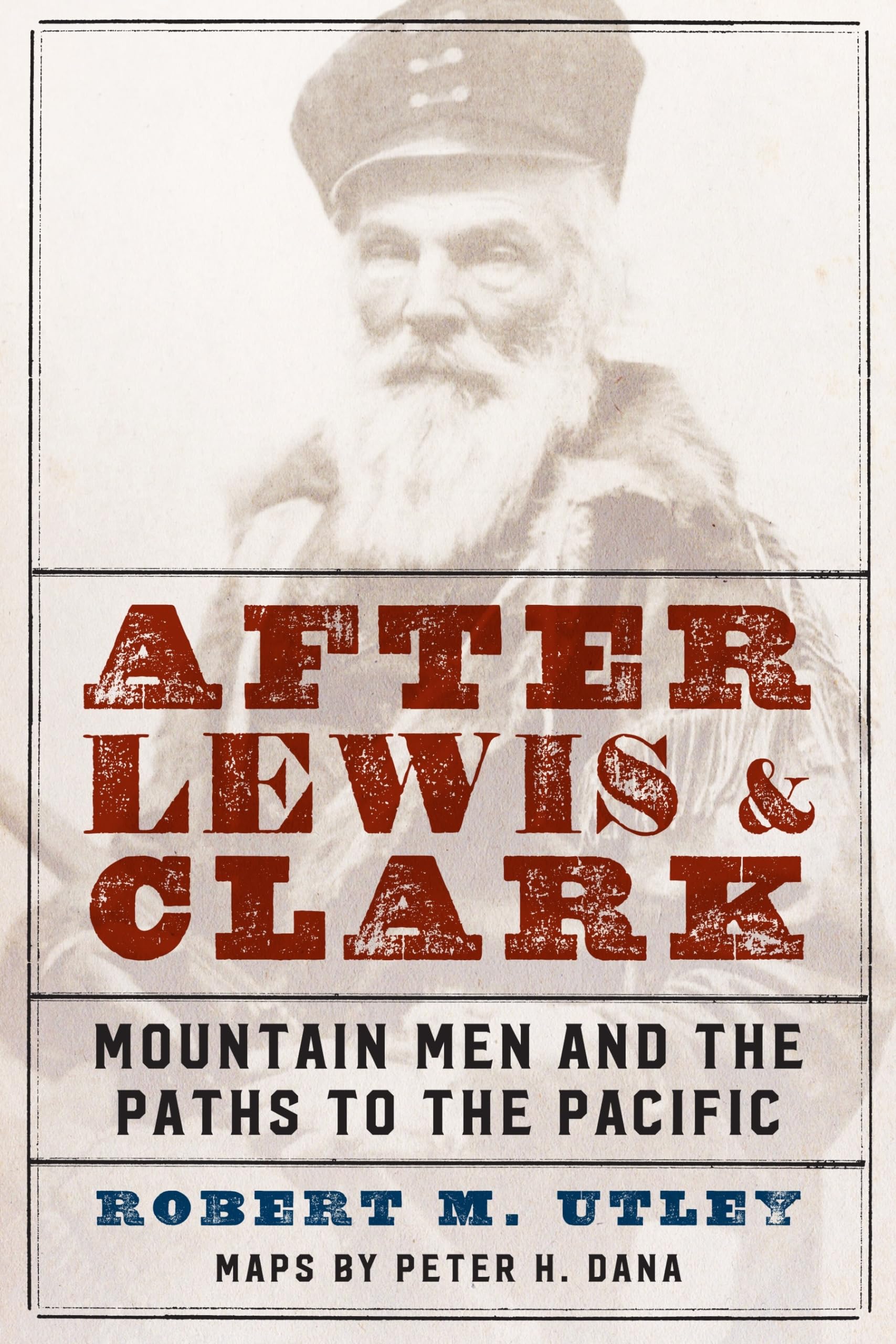 After Lewis and Clark: Mountain Men and the Paths to the Pacific,New