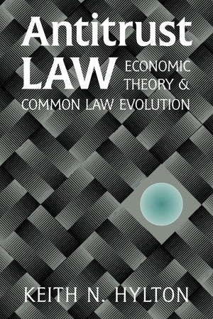 Antitrust Law: Economic Theory and Common Law Evolution,Used