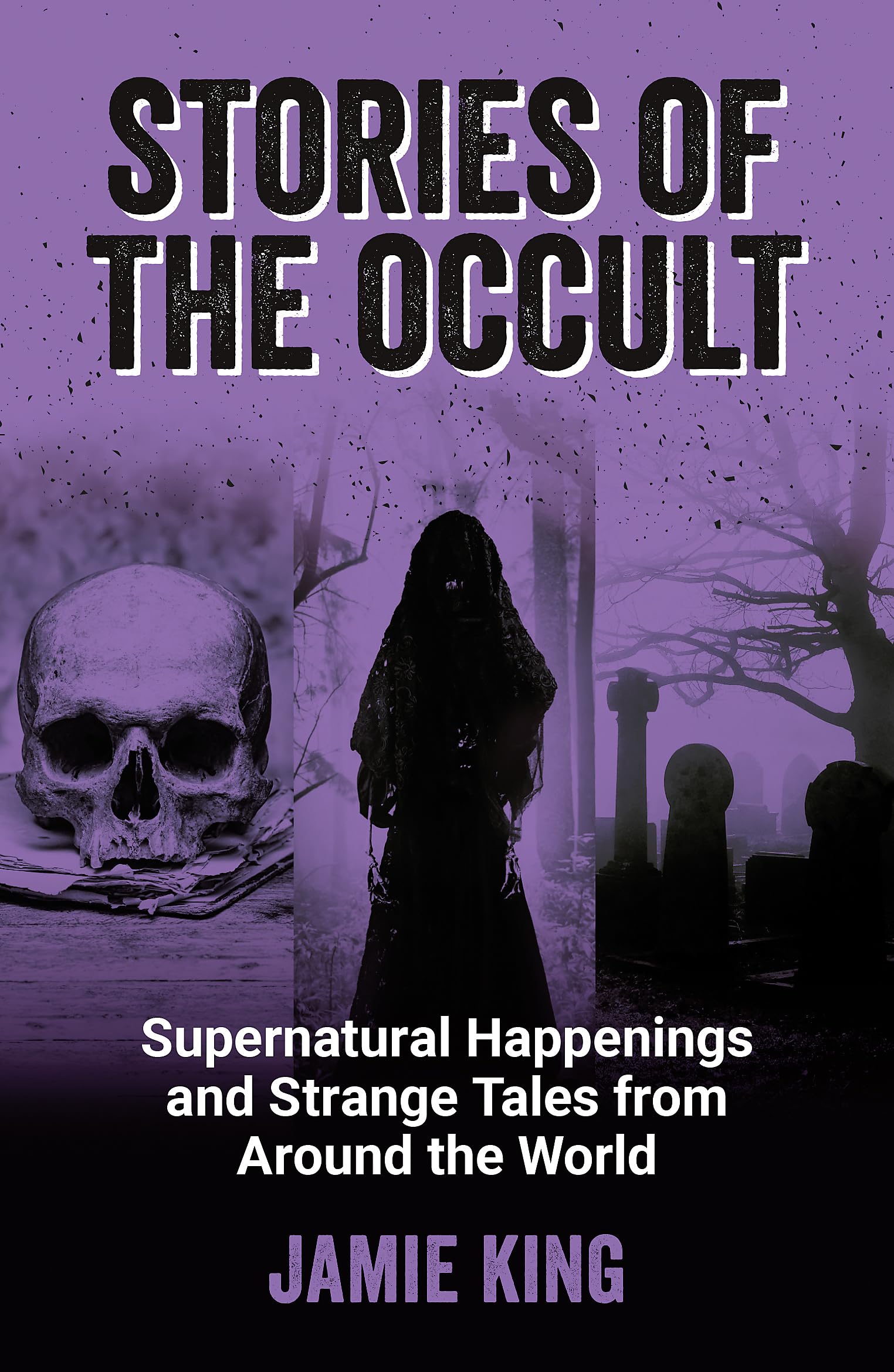 Stories of the Occult: Supernatural Happenings and Strange Tales from Around the World,New