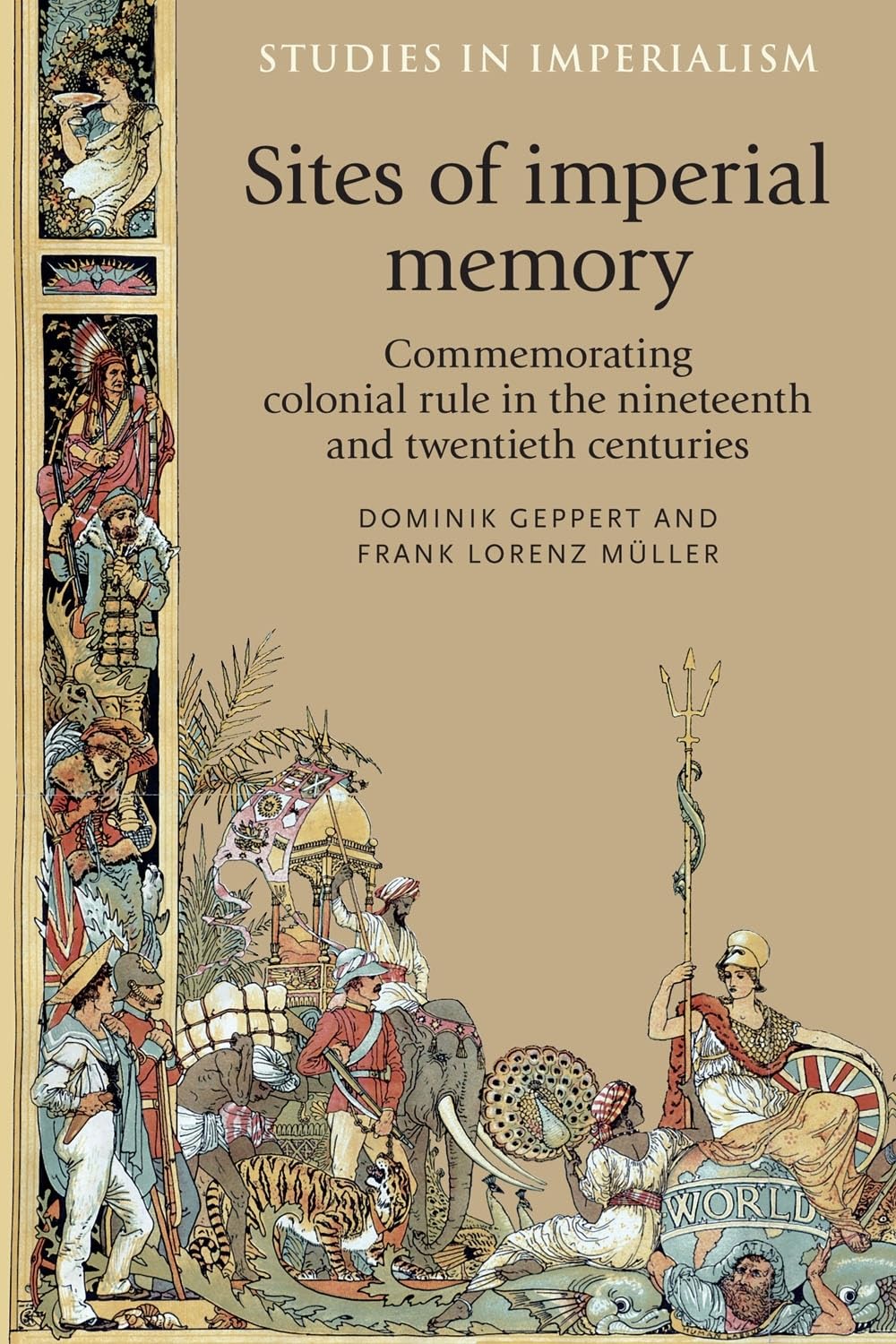 Sites of imperial memory: Commemorating colonial rule in the nineteenth and twentieth centuries (Studies in Imperialism, 119),Used