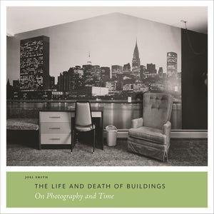 The Life And Death Of Buildings: On Photography And Time,New