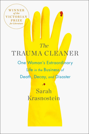 The Trauma Cleaner: One Woman'S Extraordinary Life In The Business Of Death, Decay, And Disaster