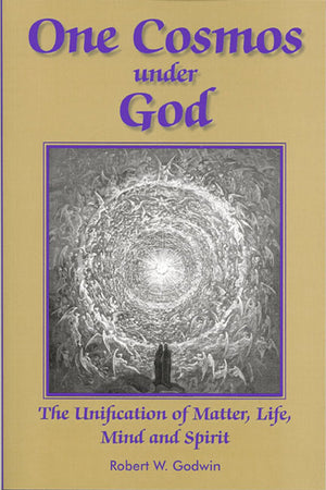 One Cosmos under God: The Unification of Matter, Life, Mind and Spirit,New