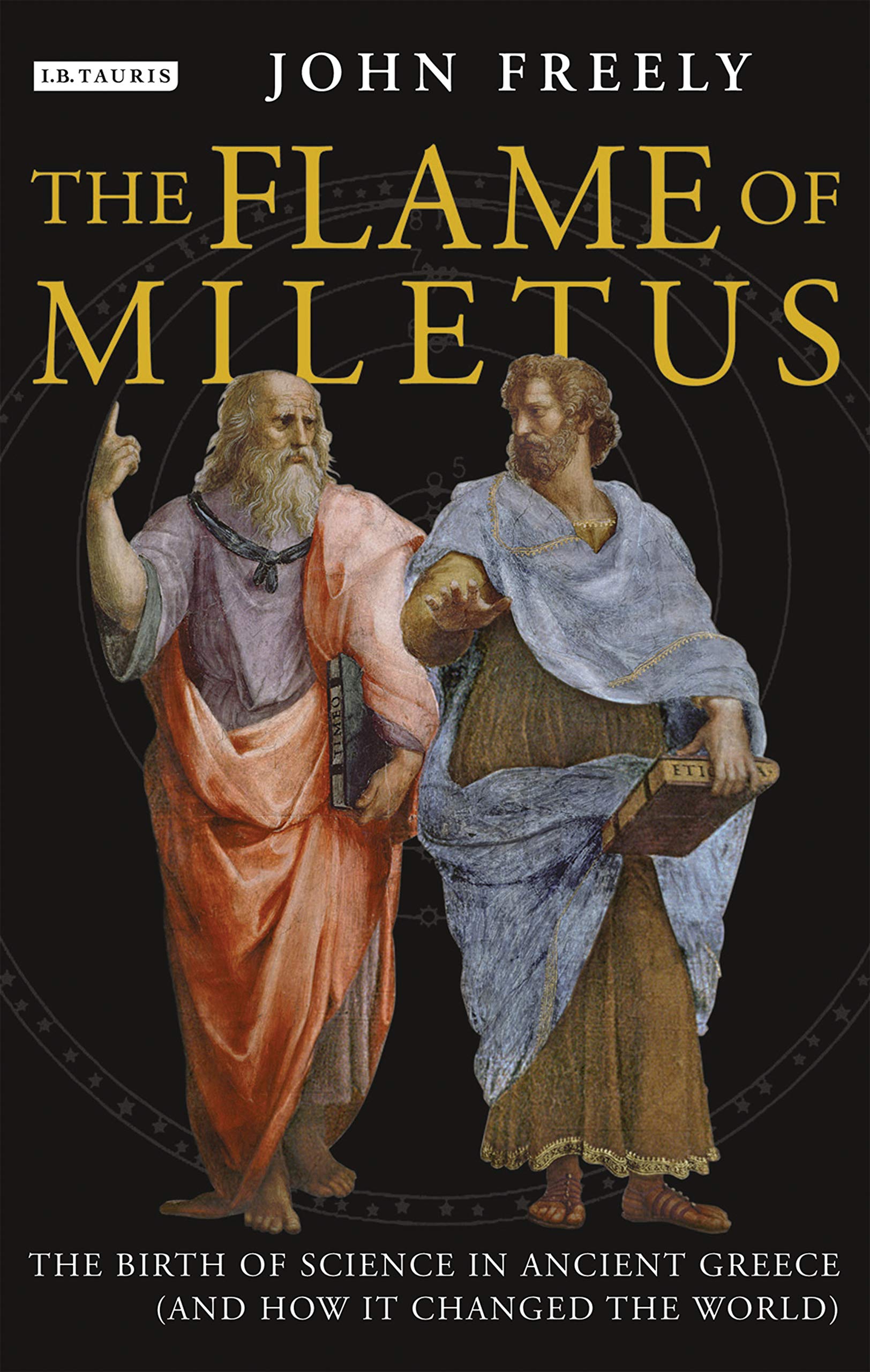 Flame of Miletus: The Birth of Science in Ancient Greece (and How it Changed the World),New