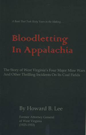 Bloodletting in Appalachia: The Story of West Virginia's Four Major Mine Wars and Other Thrilling Incidents of Its Coal Fields,New
