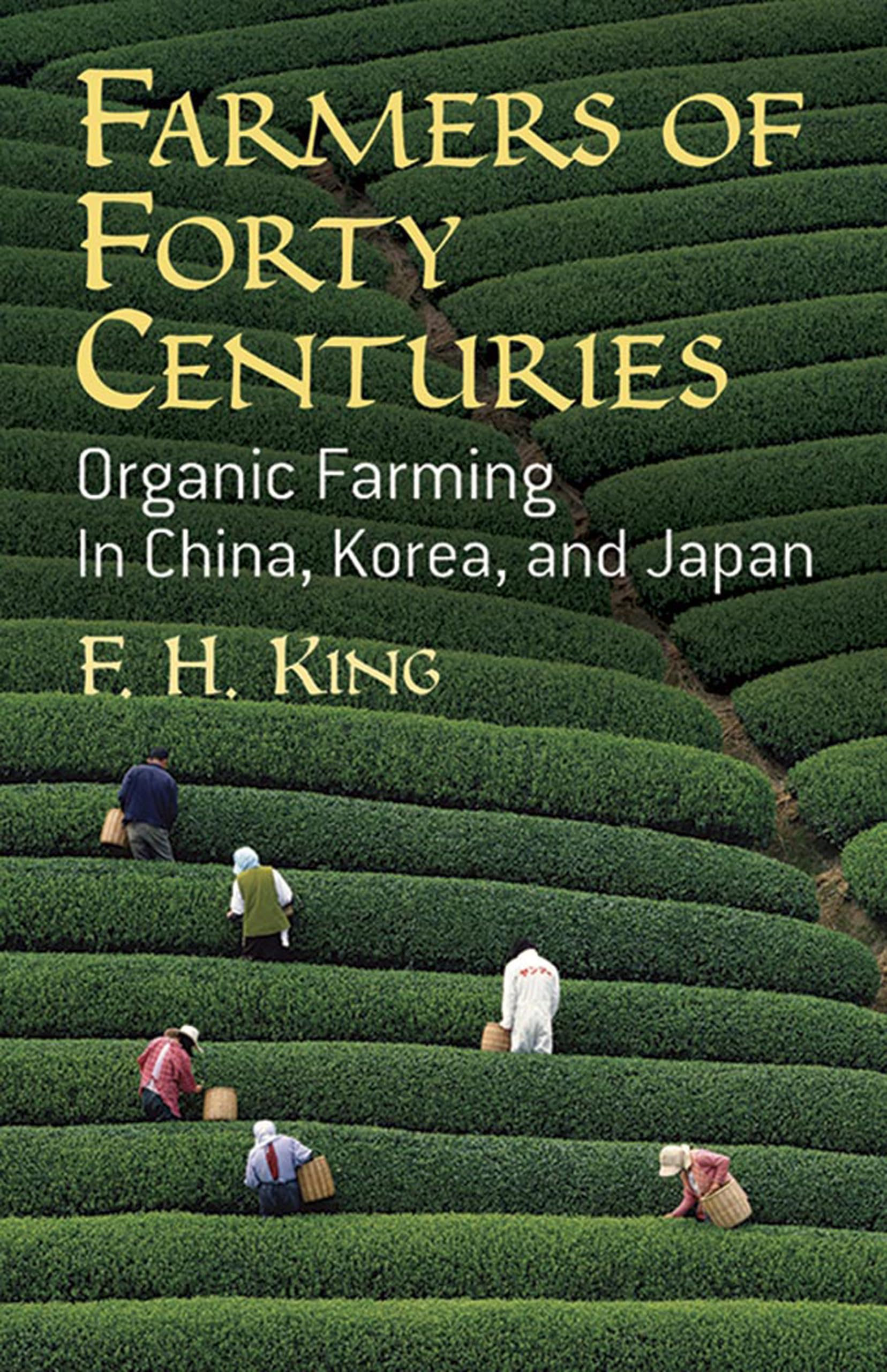 Farmers Of Forty Centuries: Organic Farming In China, Korea, And Japan