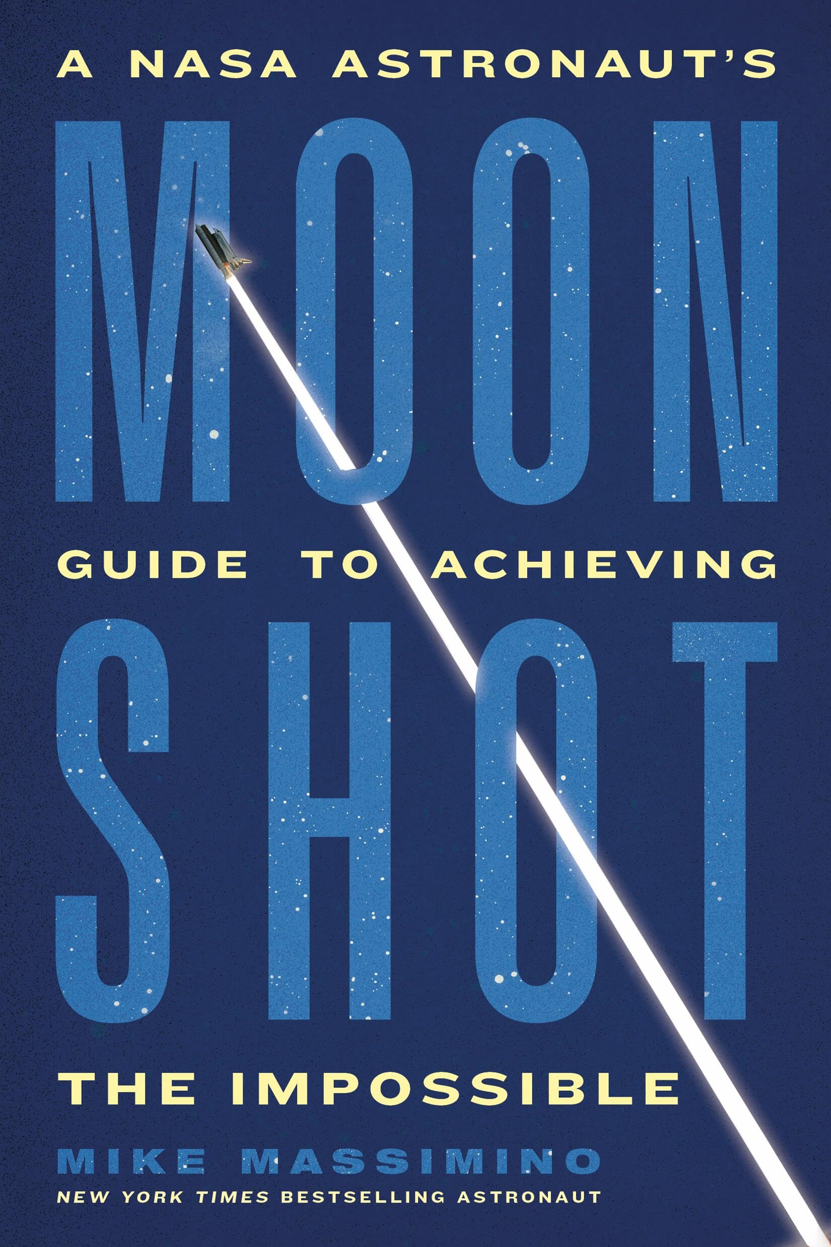 Moonshot: A Nasa AstronautS Guide To Achieving The Impossible