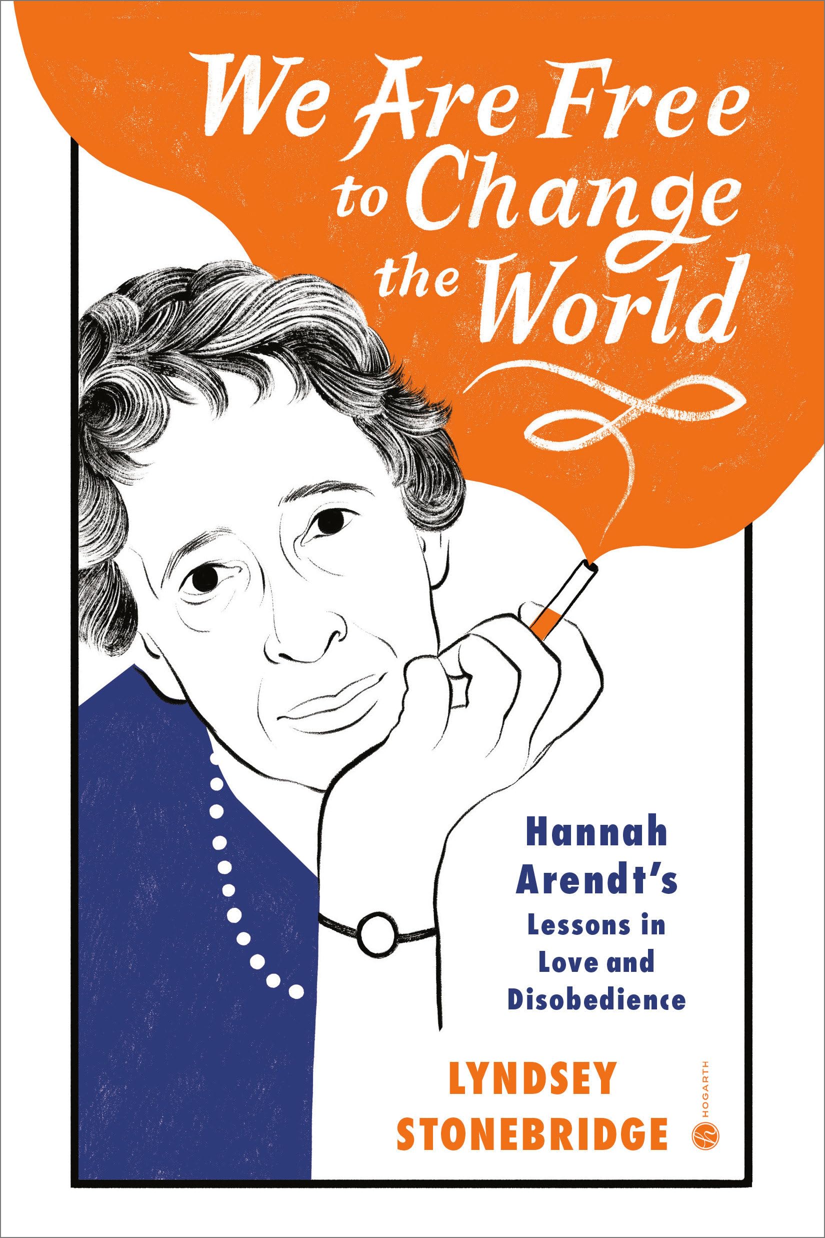 We Are Free To Change The World: Hannah Arendt'S Lessons In Love And Disobedience,New