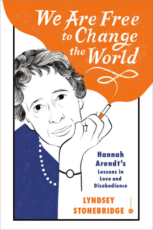 We Are Free To Change The World: Hannah Arendt'S Lessons In Love And Disobedience,Used