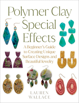 Polymer Clay Special Effects: A BeginnerS Guide To Creating Unique Surface Designs And Beautiful Jewelry